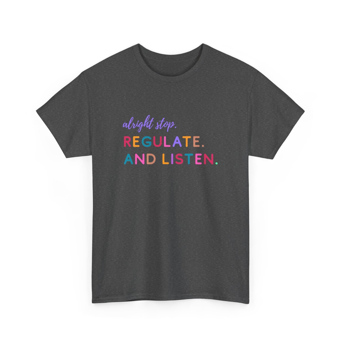 Alright Stop. Regulate And Listen Adult Tee
