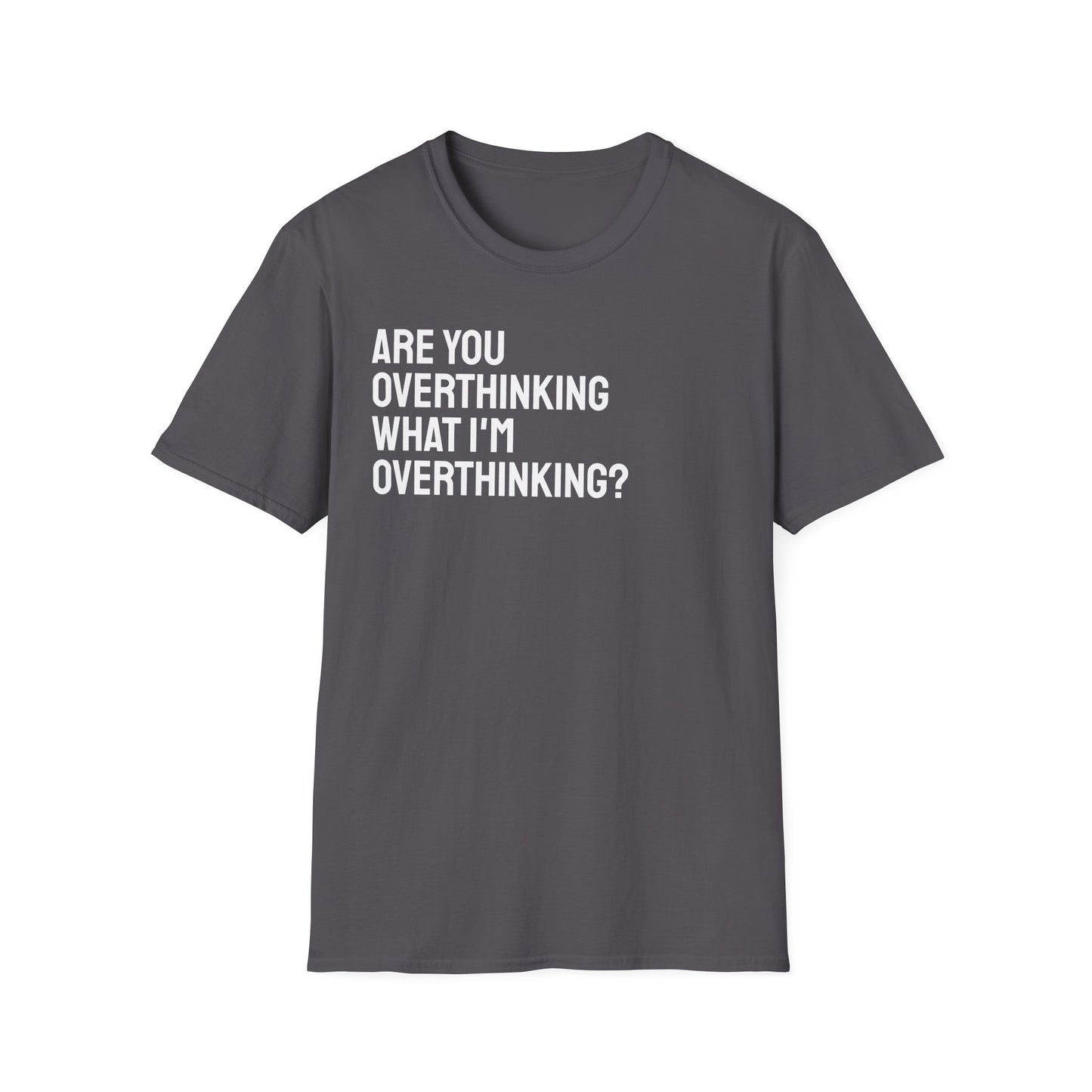 Are You Overthinking What I'm Overthinking? Unisex Tee