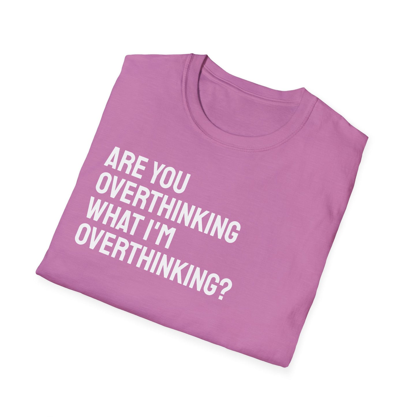 Are You Overthinking What I'm Overthinking? Unisex Tee
