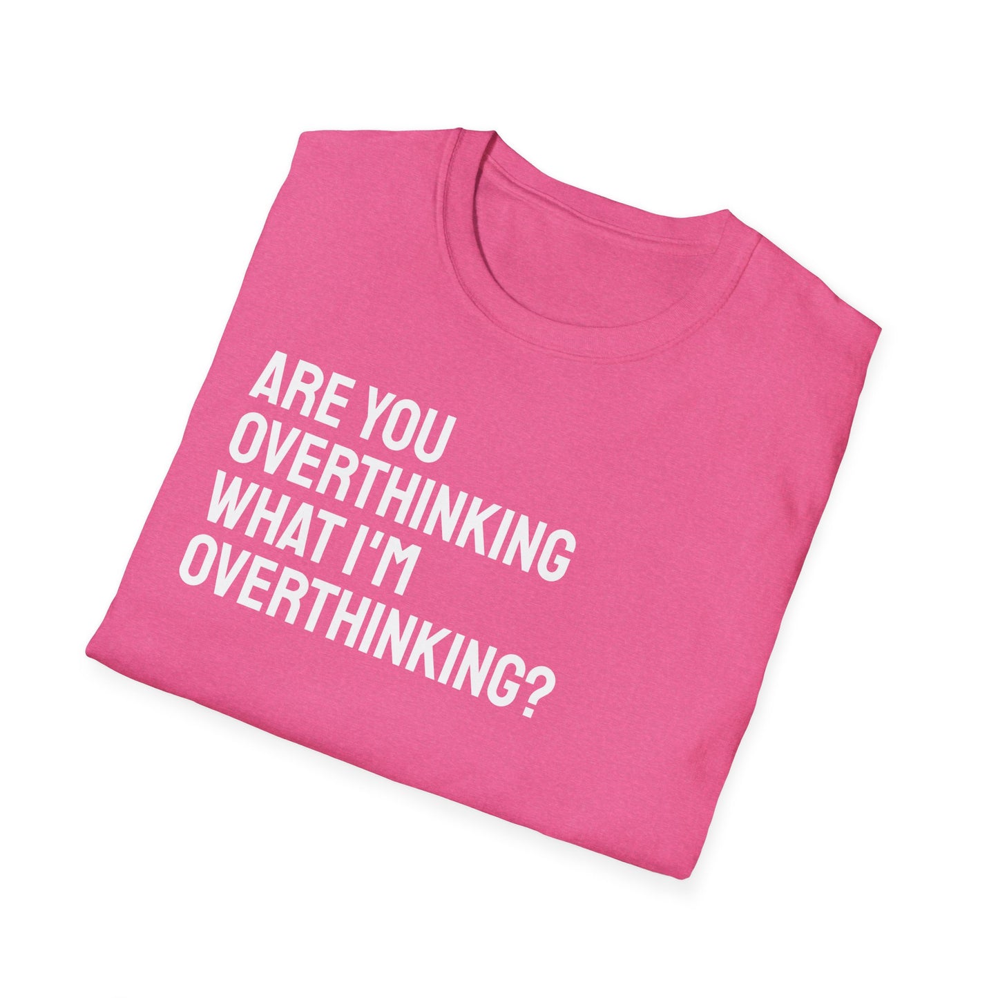Are You Overthinking What I'm Overthinking? Unisex Tee