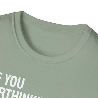 Are You Overthinking What I'm Overthinking? Unisex Tee