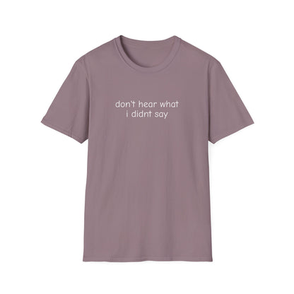 Don't Hear What I Didn't Say Adult Unisex Tee | Autism Acceptance