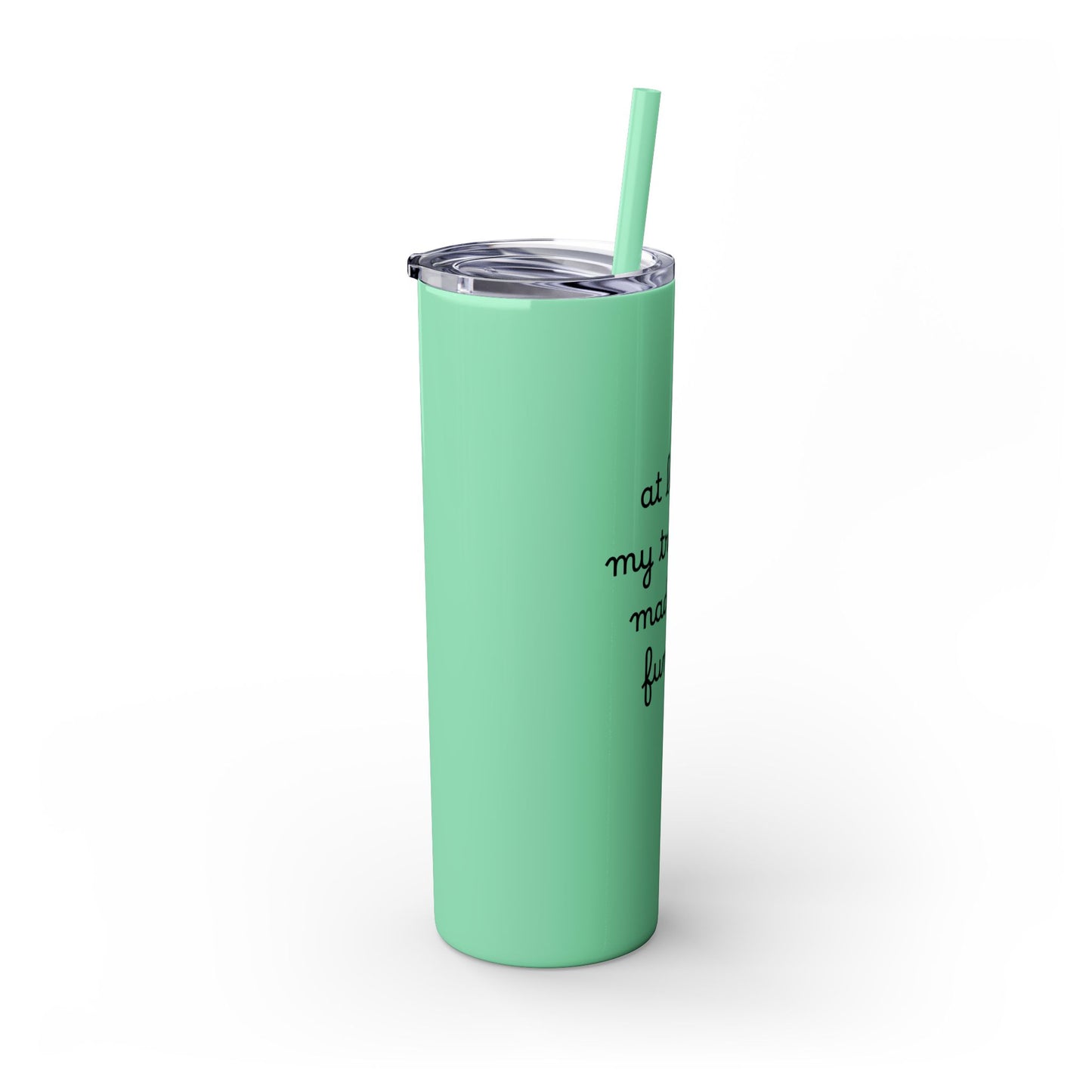 At Least My Trauma Made Me Funny Skinny Tumbler 20oz