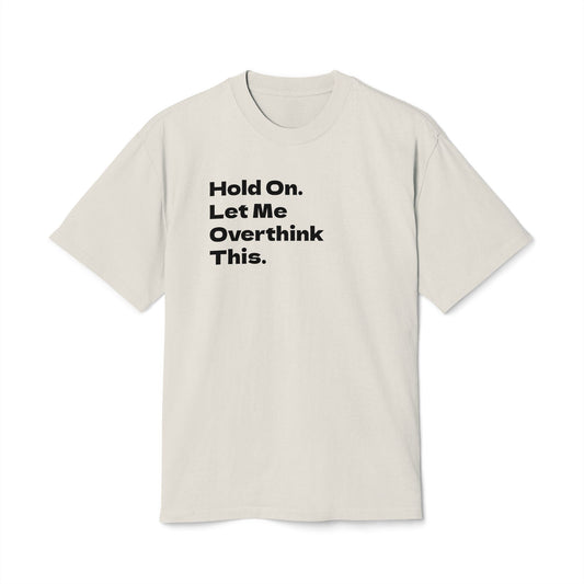 Hold On. Let Me Overthink This Adult Tee