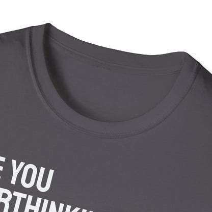 Are You Overthinking What I'm Overthinking? Unisex Tee
