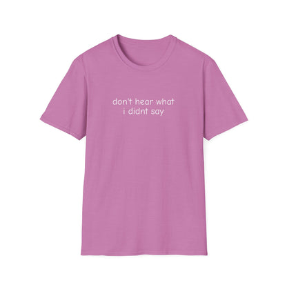 Don't Hear What I Didn't Say Adult Unisex Tee | Autism Acceptance