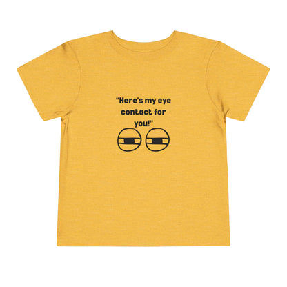 Here's My Eye Contact for You! Kids T-Shirt