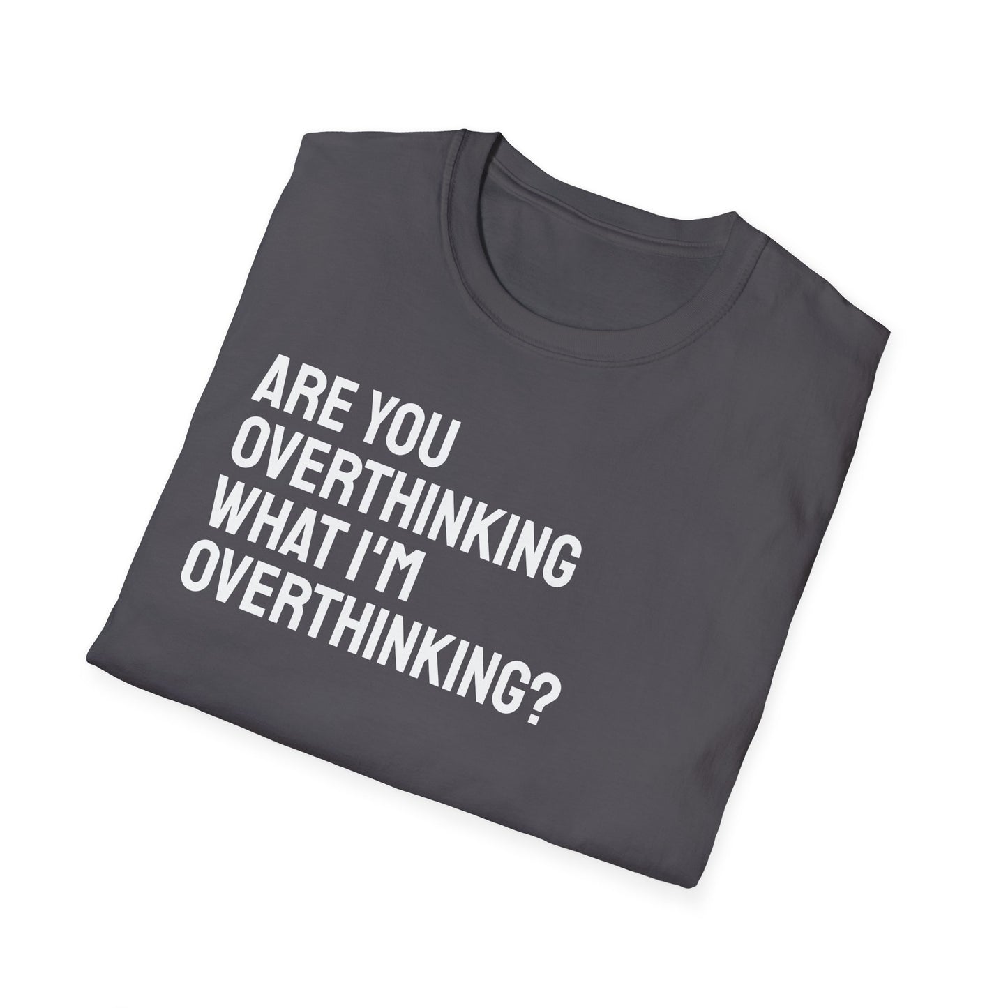 Are You Overthinking What I'm Overthinking? Unisex Tee
