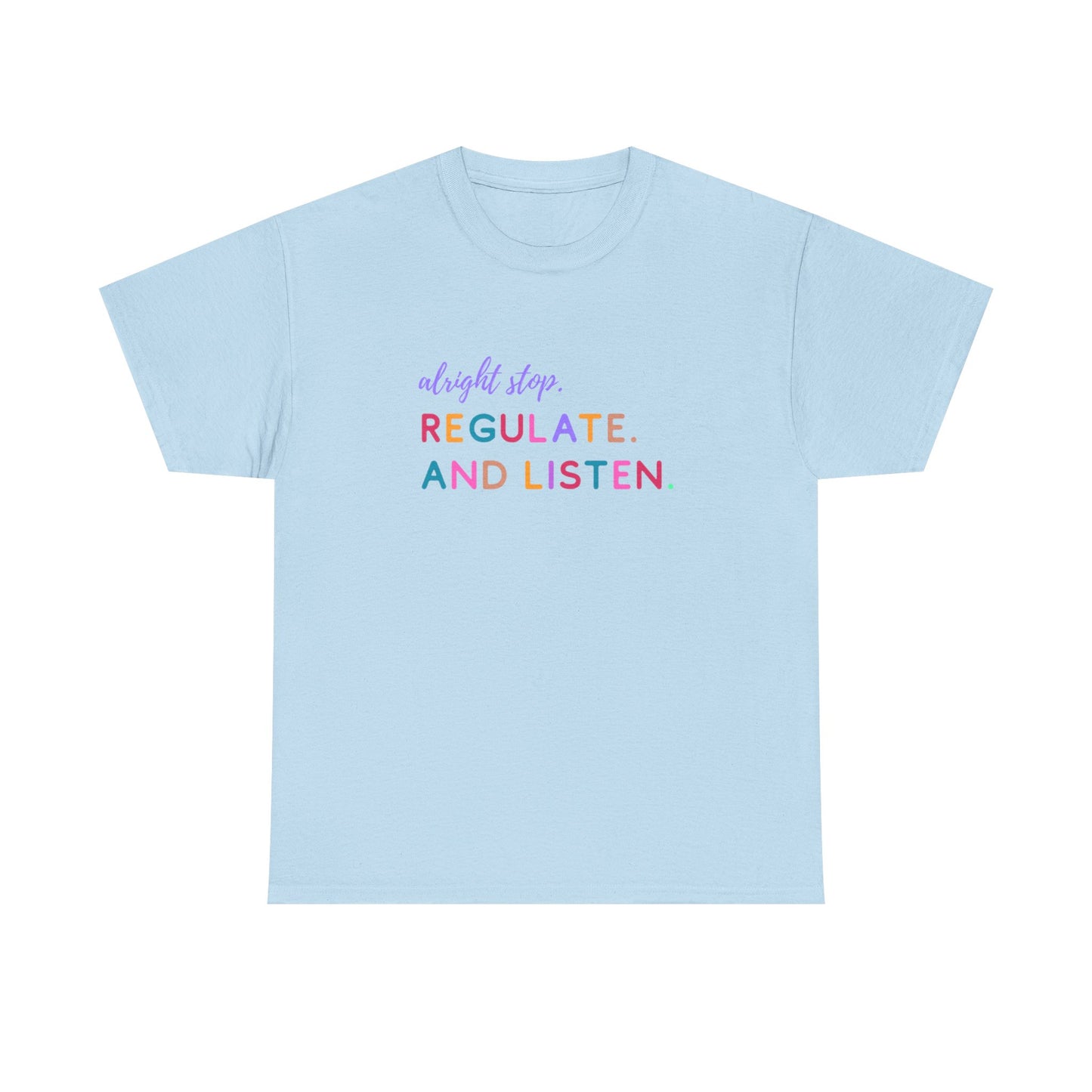 Alright Stop. Regulate And Listen Adult Tee