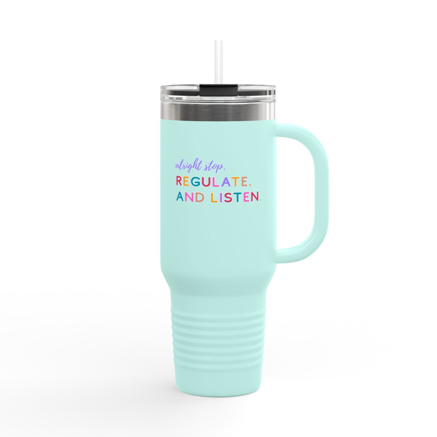 Alright Stop. Regulate And Listen Insulated Travel Mug, 40oz