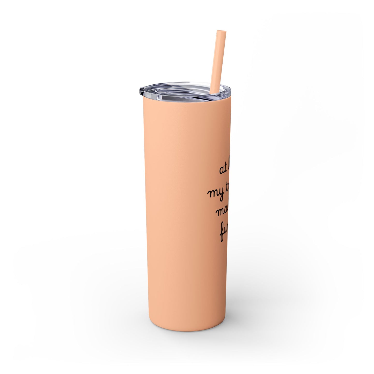 At Least My Trauma Made Me Funny Skinny Tumbler 20oz