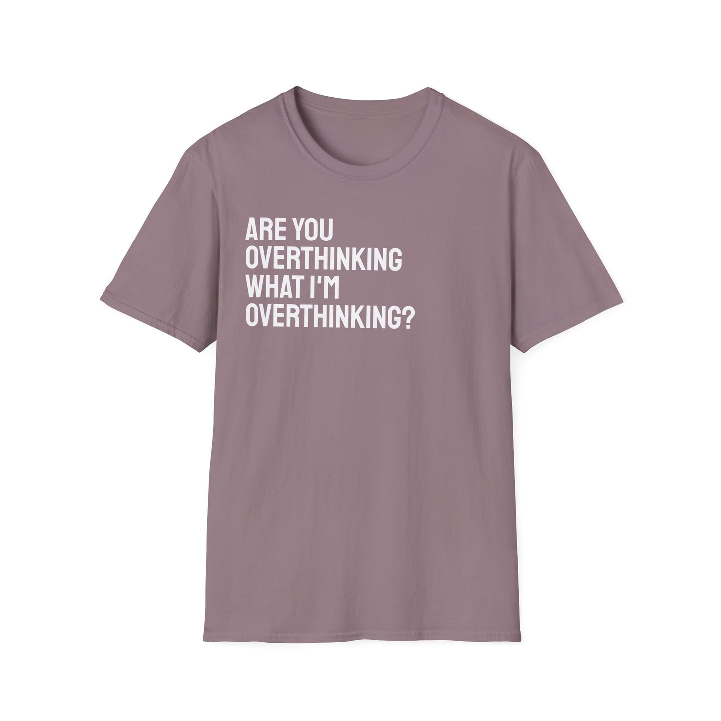 Are You Overthinking What I'm Overthinking? Unisex Tee