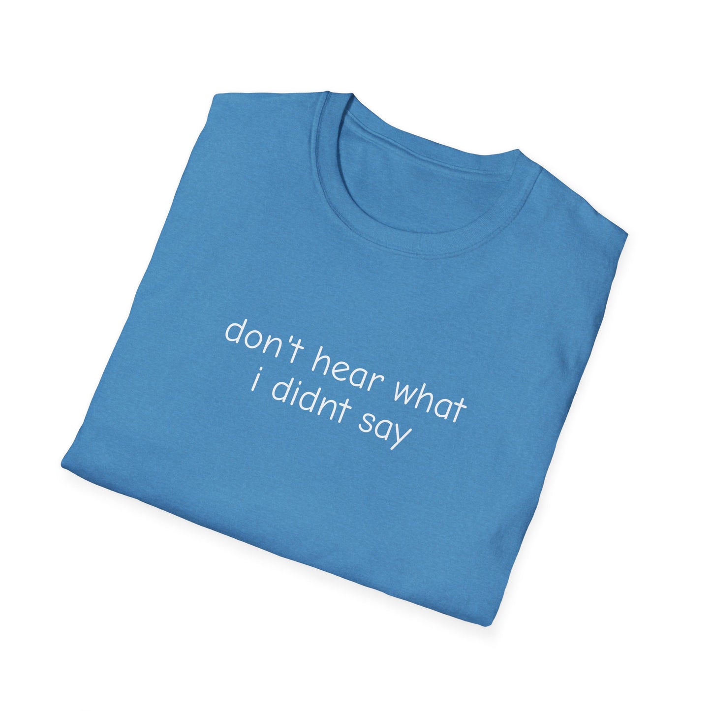 Don't Hear What I Didn't Say Adult Unisex Tee | Autism Acceptance