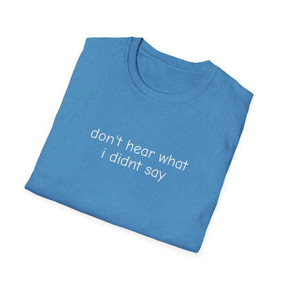 Don't Hear What I Didn't Say Adult Unisex Tee | Autism Acceptance
