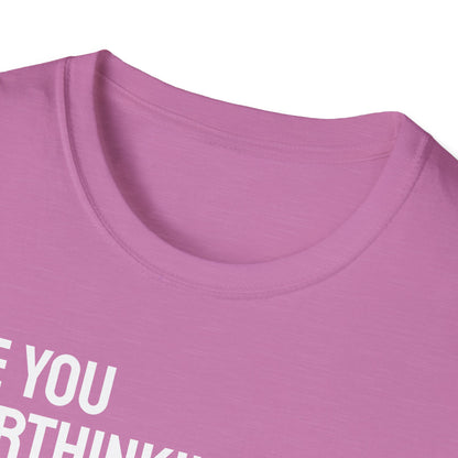 Are You Overthinking What I'm Overthinking? Unisex Tee